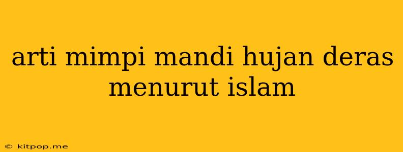 Arti Mimpi Mandi Hujan Deras Menurut Islam