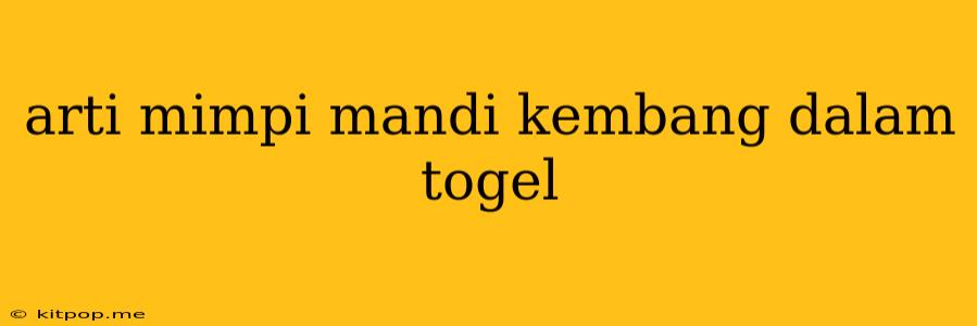 Arti Mimpi Mandi Kembang Dalam Togel