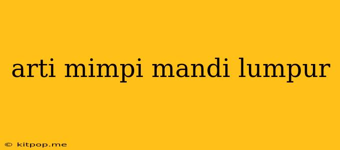 Arti Mimpi Mandi Lumpur