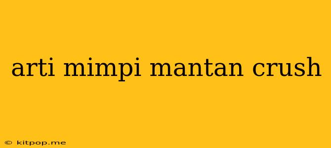 Arti Mimpi Mantan Crush