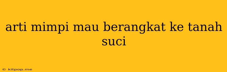 Arti Mimpi Mau Berangkat Ke Tanah Suci