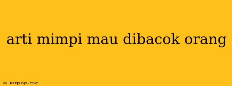 Arti Mimpi Mau Dibacok Orang