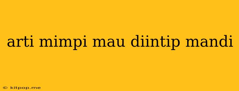 Arti Mimpi Mau Diintip Mandi