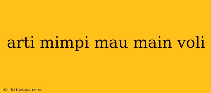 Arti Mimpi Mau Main Voli