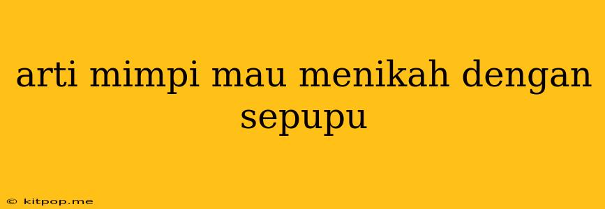 Arti Mimpi Mau Menikah Dengan Sepupu