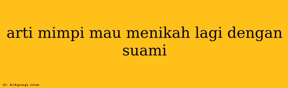 Arti Mimpi Mau Menikah Lagi Dengan Suami