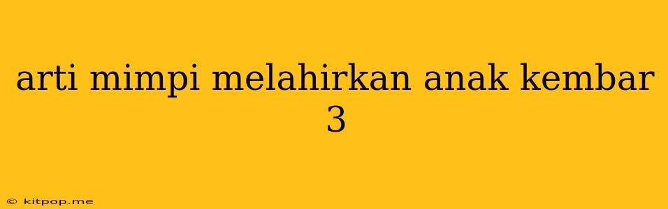 Arti Mimpi Melahirkan Anak Kembar 3