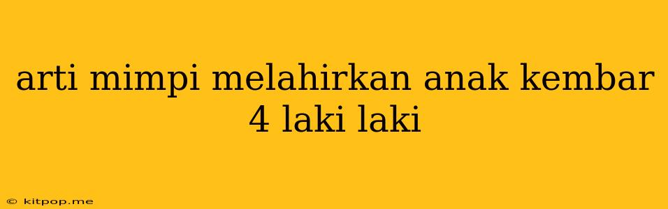 Arti Mimpi Melahirkan Anak Kembar 4 Laki Laki