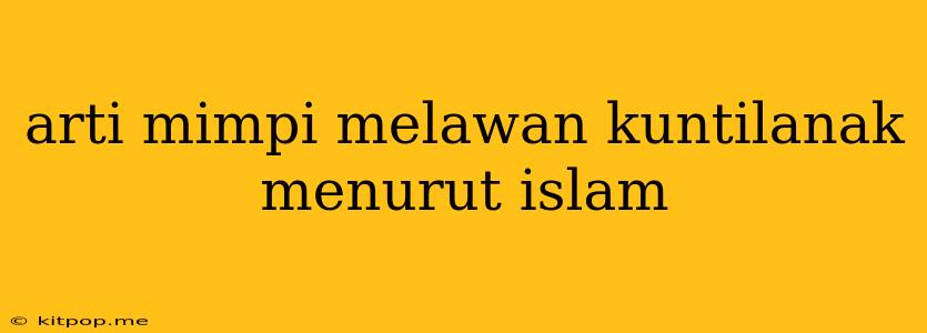 Arti Mimpi Melawan Kuntilanak Menurut Islam