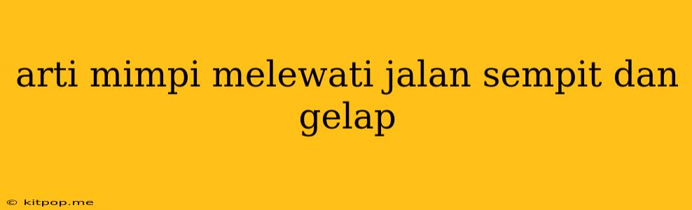 Arti Mimpi Melewati Jalan Sempit Dan Gelap