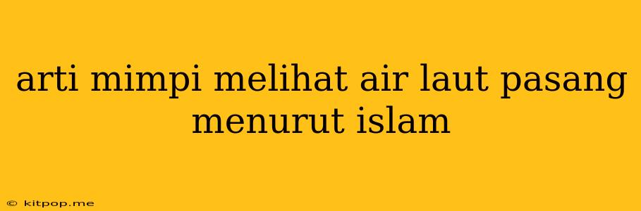 Arti Mimpi Melihat Air Laut Pasang Menurut Islam