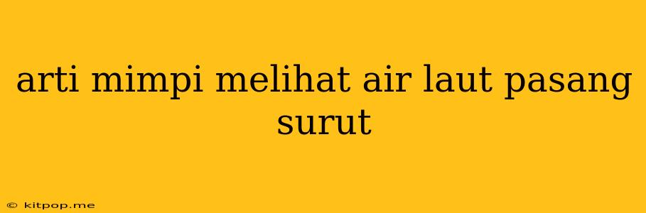 Arti Mimpi Melihat Air Laut Pasang Surut