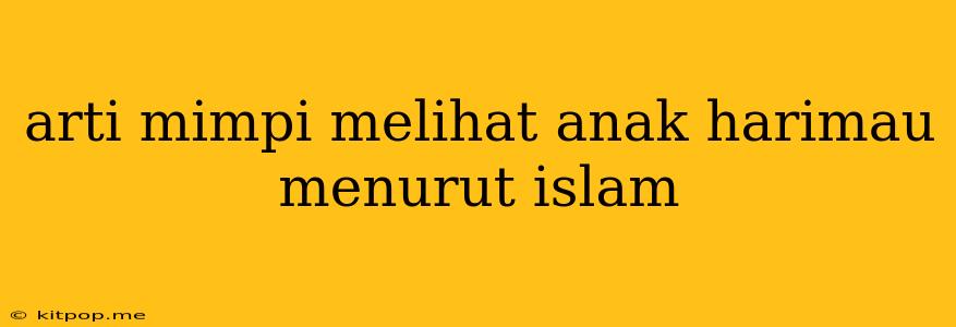 Arti Mimpi Melihat Anak Harimau Menurut Islam