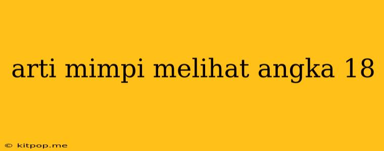 Arti Mimpi Melihat Angka 18