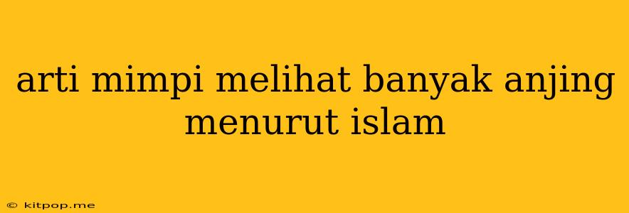 Arti Mimpi Melihat Banyak Anjing Menurut Islam