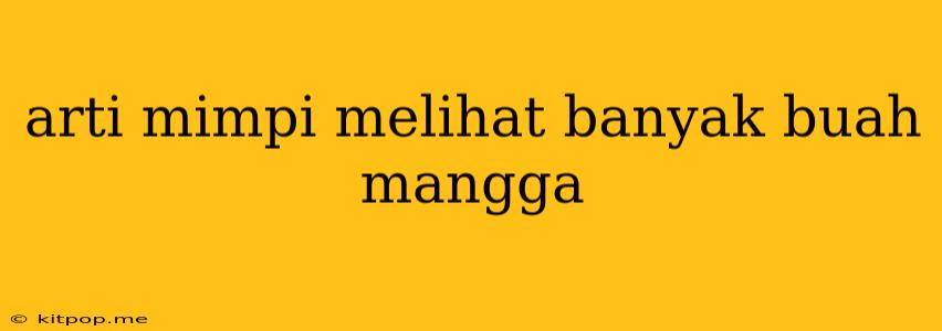 Arti Mimpi Melihat Banyak Buah Mangga