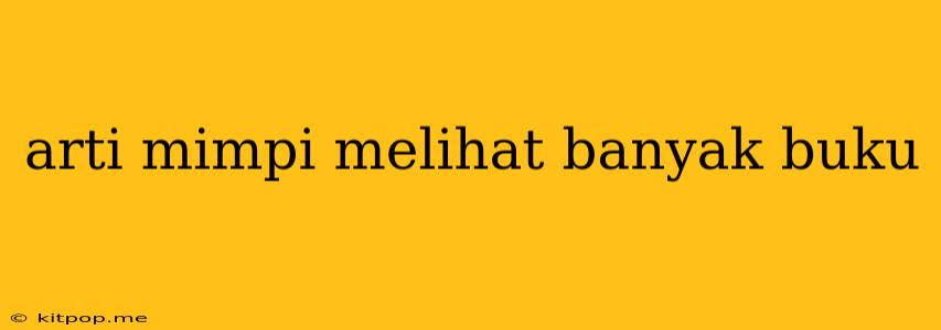 Arti Mimpi Melihat Banyak Buku