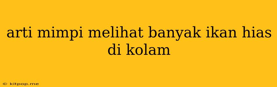 Arti Mimpi Melihat Banyak Ikan Hias Di Kolam