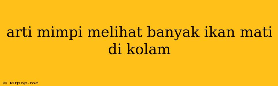 Arti Mimpi Melihat Banyak Ikan Mati Di Kolam