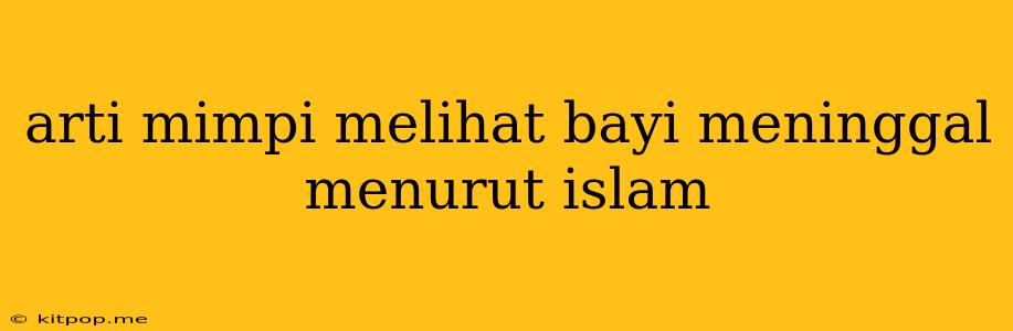 Arti Mimpi Melihat Bayi Meninggal Menurut Islam