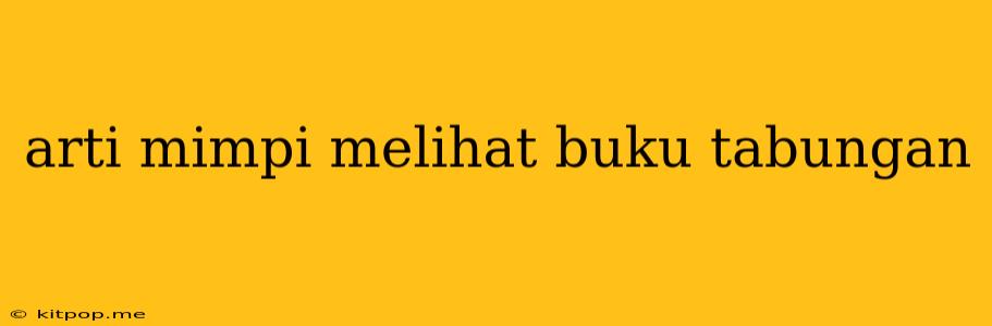 Arti Mimpi Melihat Buku Tabungan