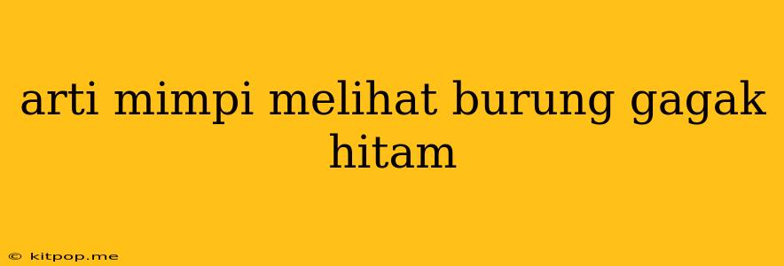 Arti Mimpi Melihat Burung Gagak Hitam