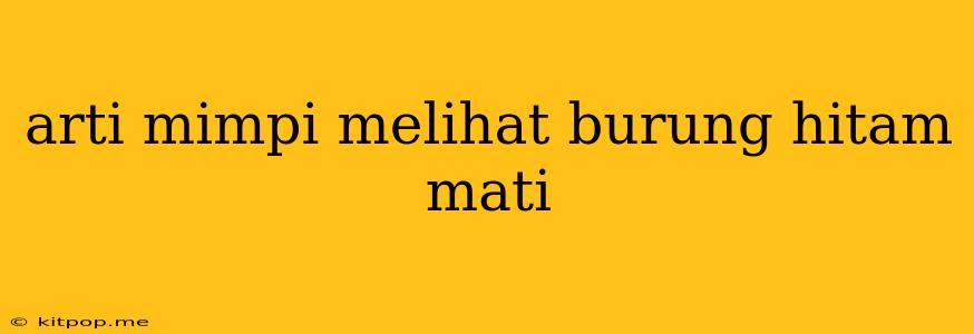 Arti Mimpi Melihat Burung Hitam Mati