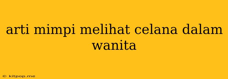 Arti Mimpi Melihat Celana Dalam Wanita