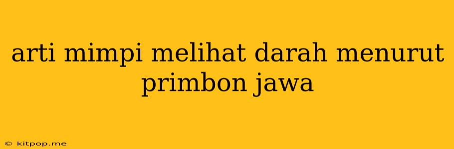 Arti Mimpi Melihat Darah Menurut Primbon Jawa