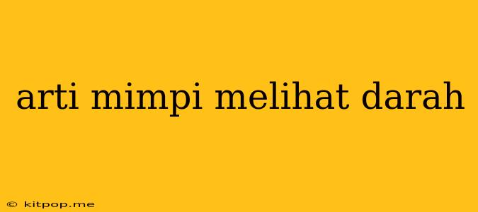 Arti Mimpi Melihat Darah