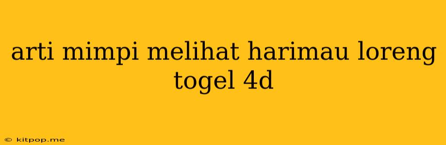 Arti Mimpi Melihat Harimau Loreng Togel 4d