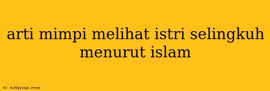 Arti Mimpi Melihat Istri Selingkuh Menurut Islam