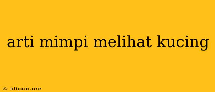 Arti Mimpi Melihat Kucing