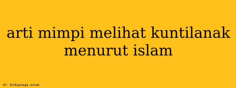 Arti Mimpi Melihat Kuntilanak Menurut Islam