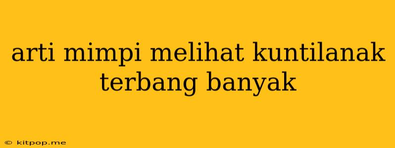 Arti Mimpi Melihat Kuntilanak Terbang Banyak