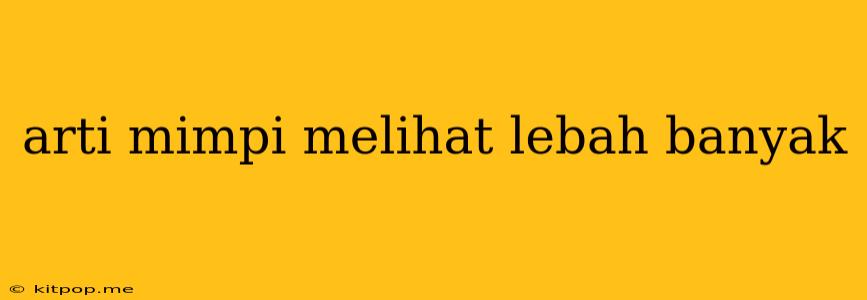 Arti Mimpi Melihat Lebah Banyak