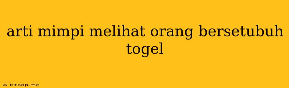 Arti Mimpi Melihat Orang Bersetubuh Togel