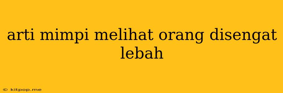 Arti Mimpi Melihat Orang Disengat Lebah