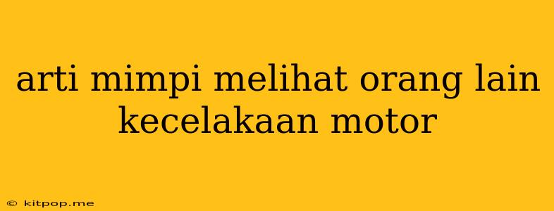 Arti Mimpi Melihat Orang Lain Kecelakaan Motor