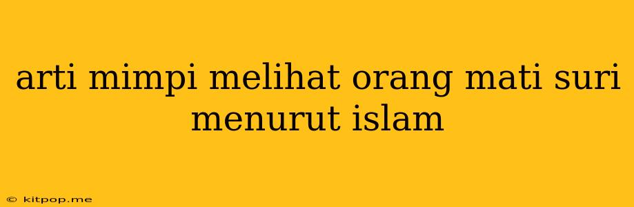 Arti Mimpi Melihat Orang Mati Suri Menurut Islam