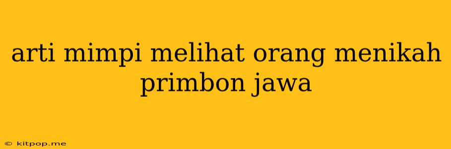 Arti Mimpi Melihat Orang Menikah Primbon Jawa