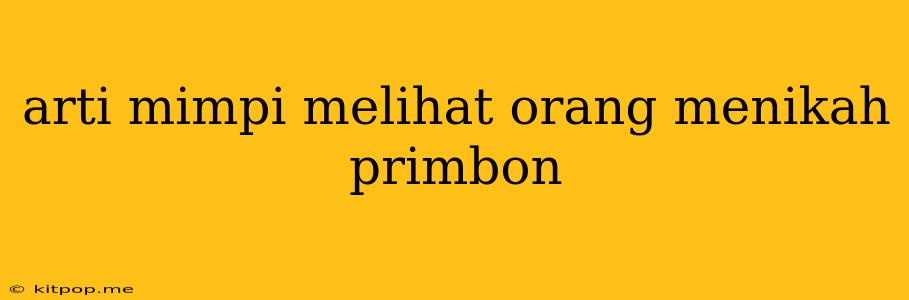 Arti Mimpi Melihat Orang Menikah Primbon