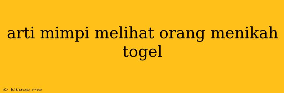 Arti Mimpi Melihat Orang Menikah Togel