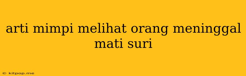 Arti Mimpi Melihat Orang Meninggal Mati Suri