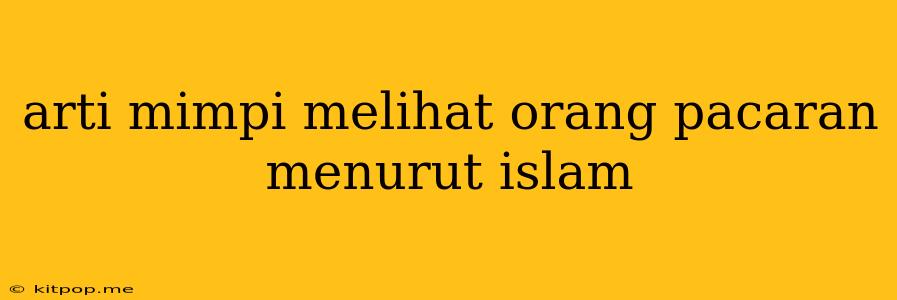 Arti Mimpi Melihat Orang Pacaran Menurut Islam