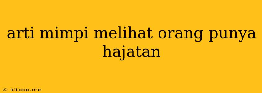 Arti Mimpi Melihat Orang Punya Hajatan