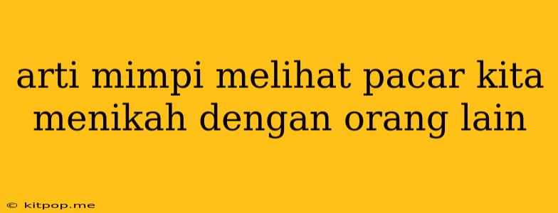 Arti Mimpi Melihat Pacar Kita Menikah Dengan Orang Lain