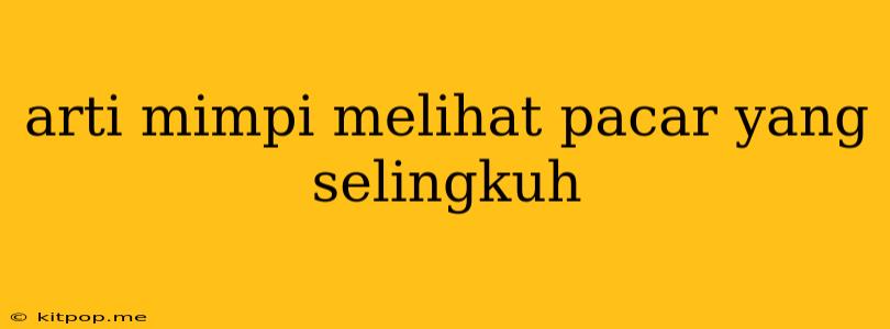 Arti Mimpi Melihat Pacar Yang Selingkuh