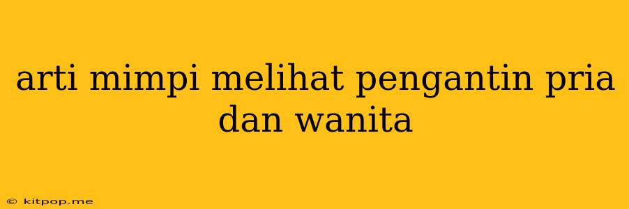 Arti Mimpi Melihat Pengantin Pria Dan Wanita