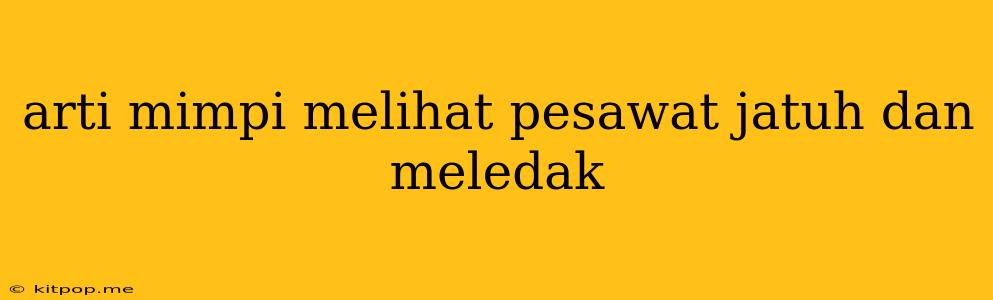 Arti Mimpi Melihat Pesawat Jatuh Dan Meledak